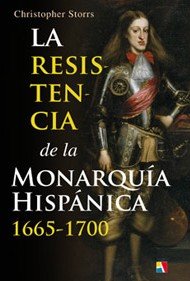La resistencia de la monarquía hispánica (1665-1700) de Christopher Storrs