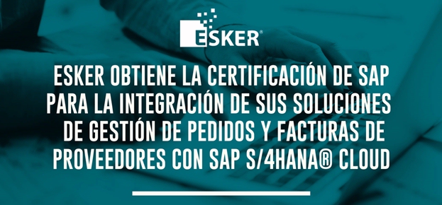 Esker obtiene la certificación de SAP para la integración de sus soluciones de gestión de pedidos y facturas de proveedores con SAP S/4HANA® Cloud