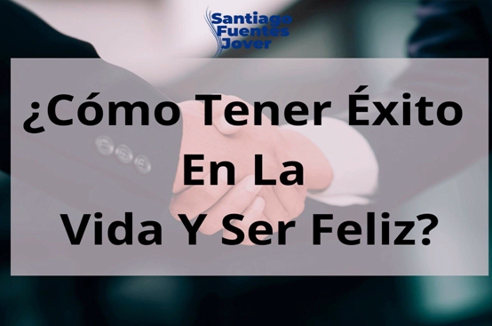 Cómo tener éxito en la vida (profesional o sin estudiar) y ser feliz