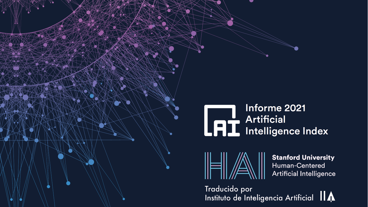 La Universidad de Stanford y el Instituto de Inteligencia Artificial presentan el informe AI Index 2021 en castellano