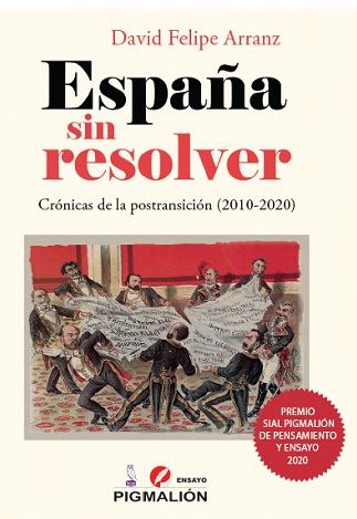 España sin resolver. Crónicas de la postransición, nuevo libro de David Felipe Arranz