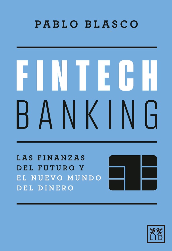 Fintech banking. Las finanzas del futuro y el nuevo mundo del dinero