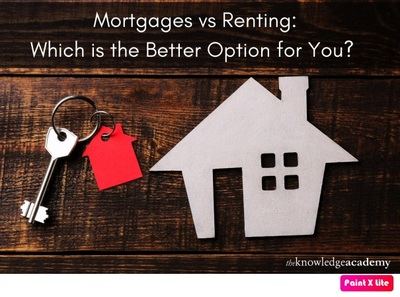 Mortgages vs Renting: Which is the Better Option for You?