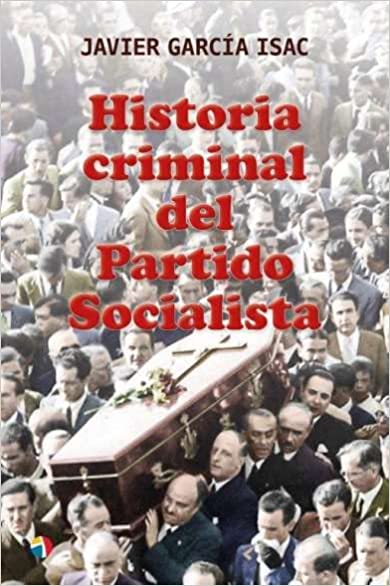'Historia criminal del Partido Socialista', el nuevo libro de García Isac que pone al PSOE contra las cuerdas