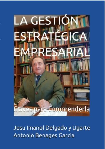'La Gestión Estratégica Empresarial', nuevo libro del economista Josu Imanol Delgado y Ugarte