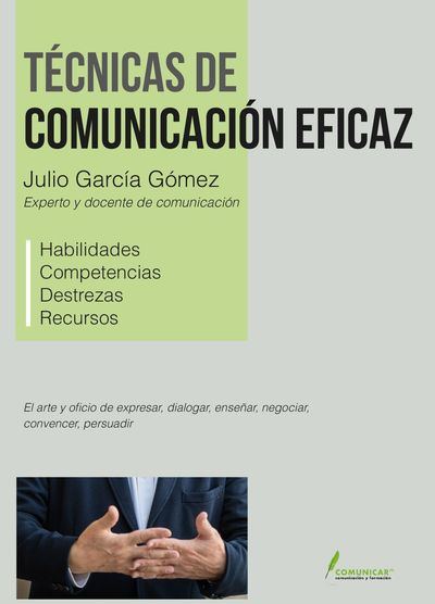 “Técnicas de Comunicación Eficaz” de Julio García Gómez, el mejor decálogo para comunicar con eficacia que se haya publicado