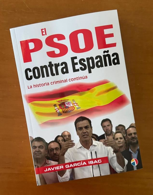 El autor de esta columna, Javier García Isac, acaba de publicar en Editorial Actas su nuevo libro 'El PSOE contra España', que da continuidad actualizada a una obra anterior: 'Historia criminal del Partido Socialista'.